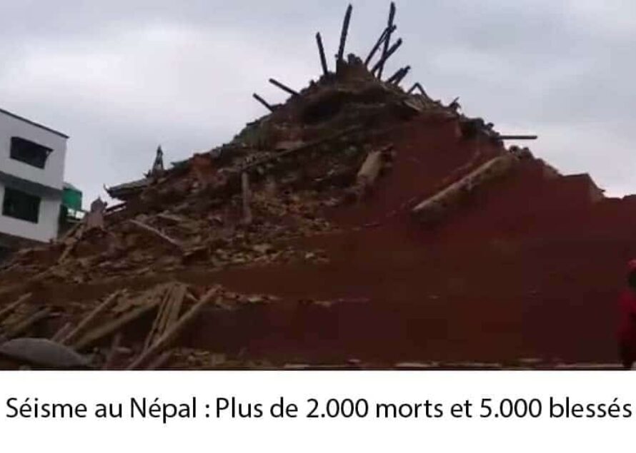 Népal : Plus de 2.000 morts et 5.000 blessés dans le séisme qui a touché le Népal