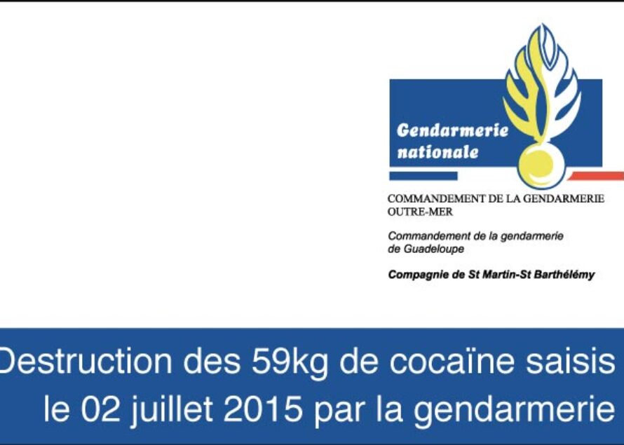 Destruction des 59kg de cocaïne saisis le 02 juillet 2015 par la gendarmerie St Martin