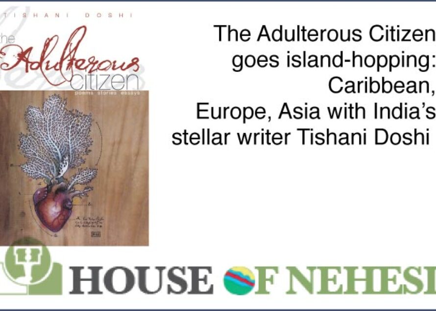 The Adulterous Citizen goes island-hopping: Caribbean, Europe, Asia with India’s stellar writer Tishani Doshi