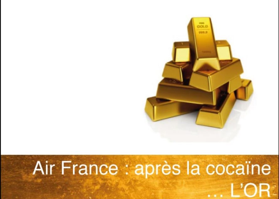 Air France : Après la cocaïne, l’or …