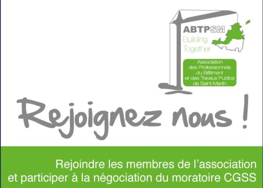 Saint-Martin. L’Association du BTP vous invite à rejoindre ses membres et vous rappelle le moratoire en cours de négociation avec la CGSS