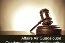 Justice.  L’actionnaire majoritaire d’Air Antilles Express condamné