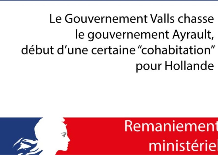 Gouvernement. Remaniement d’urgence, naissance du gouvernement Valls