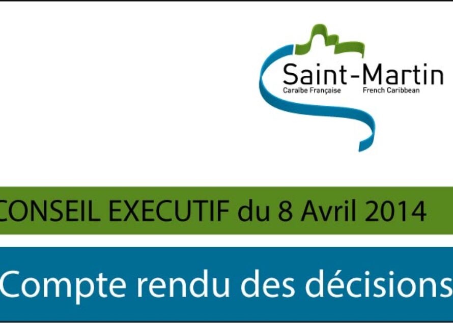 Saint-Martin. Compte-rendu du conseil exécutif du mardi 8 avril 2014