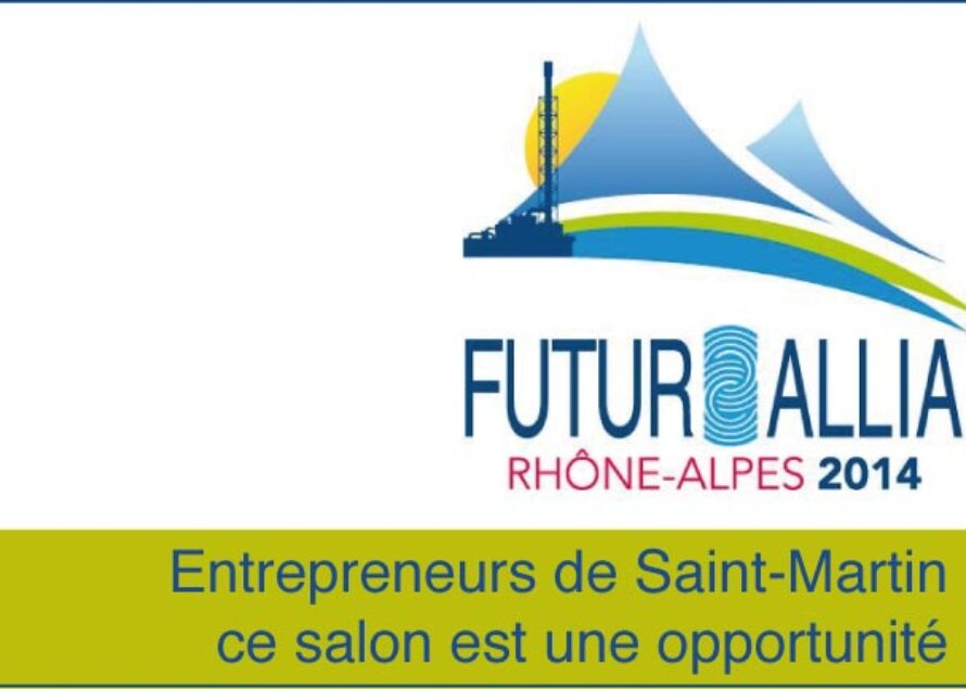 Economie. Salon FUTUR ALLIA Rhône Alpes 2014, il existe un pont pour les entreprises de Saint-Martin