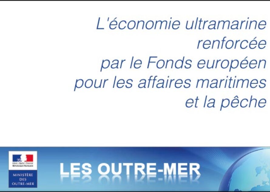 Outremer. L’économie ultramarine renforcée par le Fonds européen  pour les affaires maritimes et la pêche