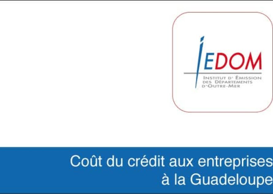 Economie. Coût du crédit aux entreprises à la Guadeloupe – IEDOM
