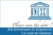 UNESCO. 20e anniversaire du programme “La route de l’esclave”