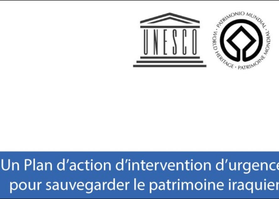 UNESCO. Un Plan d’action d’intervention d’urgence pour sauvegarder le patrimoine iraquien