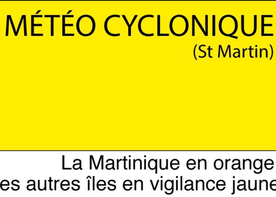 Météo Cyclonique. Vigilance ORANGE pour la Martinique, JAUNE pour la Guadeloupe et les îles du Nord