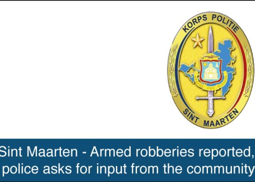 Sint Maarten – Armed robberies reported, police asks for input from the community