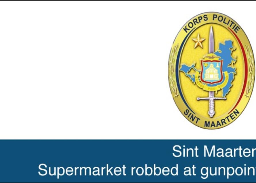Sint Maarten – Supermarket robbed at gunpoint