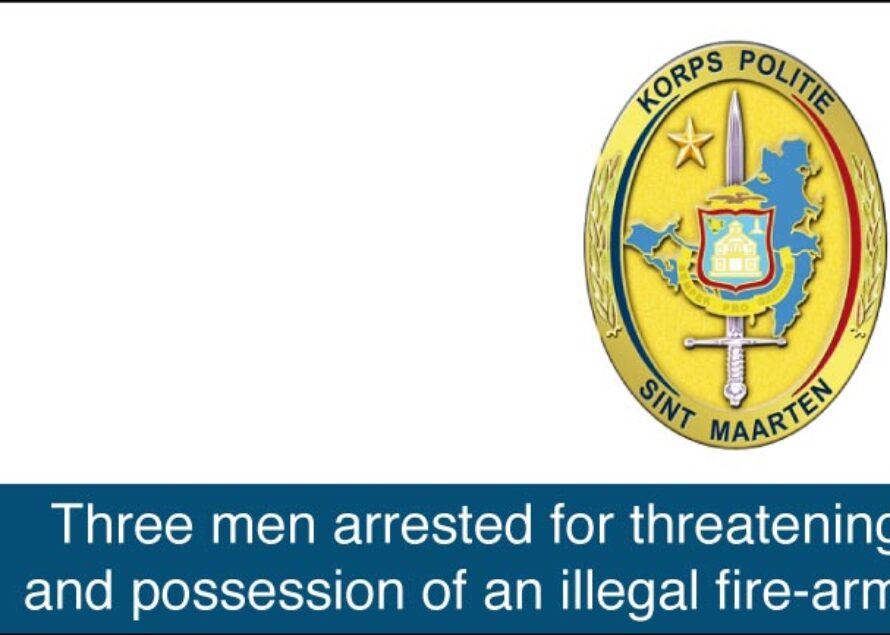 Sint Maarten – Three men arrested for threatening and possession of an illegal fire-arm