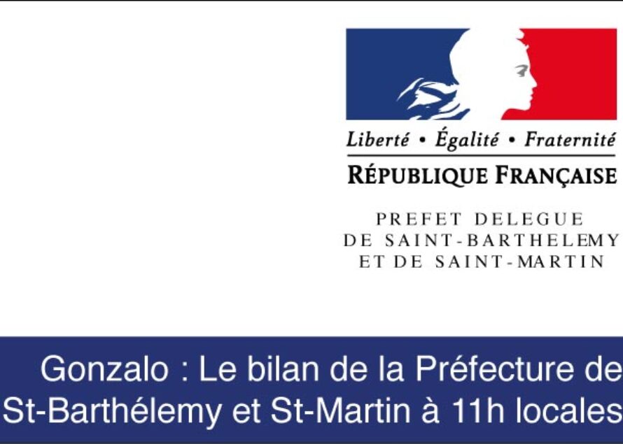 Gonzalo – Le bilan de la Préfecture de Saint-Barthélemy et Saint-Martin à 11h locales
