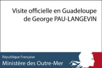 Visite officielle en Guadeloupe de George PAU-LANGEVIN : “Agir pour l’emploi et la création d’activités en Guadeloupe”