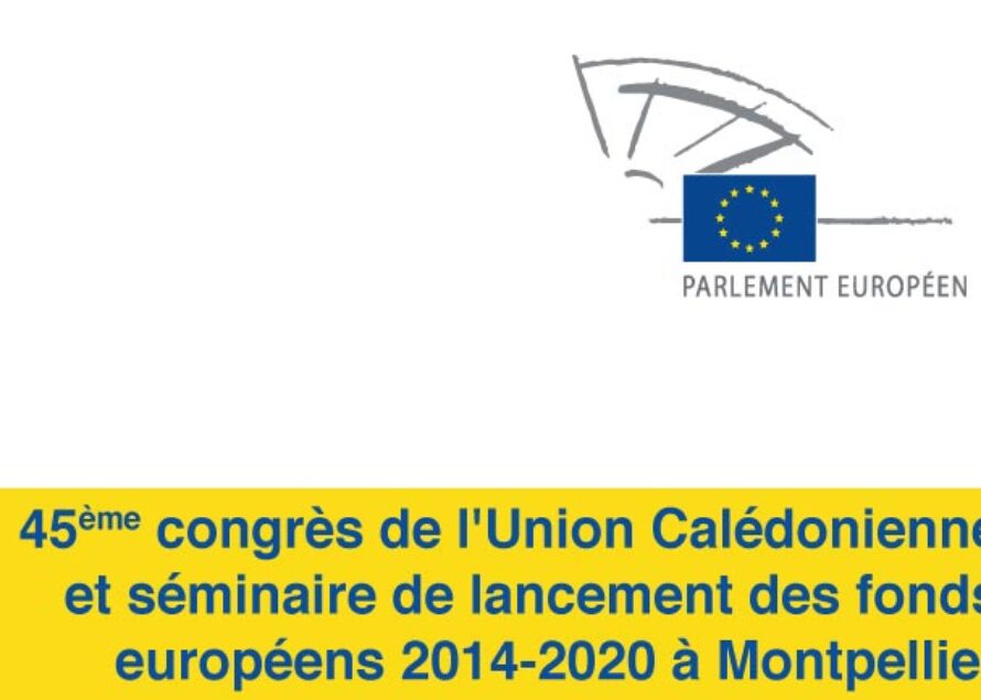 45ème congrès de l’Union Calédonienne et séminaire de lancement des fonds européens 2014-2020 à Montpellier
