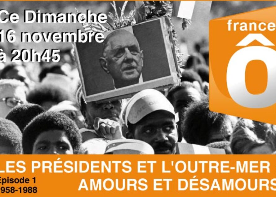 France Ô, dimanche 16 novembre à 20h45, “Les présidents français et l’outre-mer, amours et désamours”