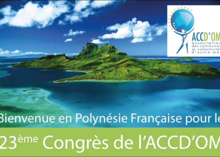 Congrès de l’Association des Communes et Collectivités d’Outremer du 16 au 21 novembre à Papeete