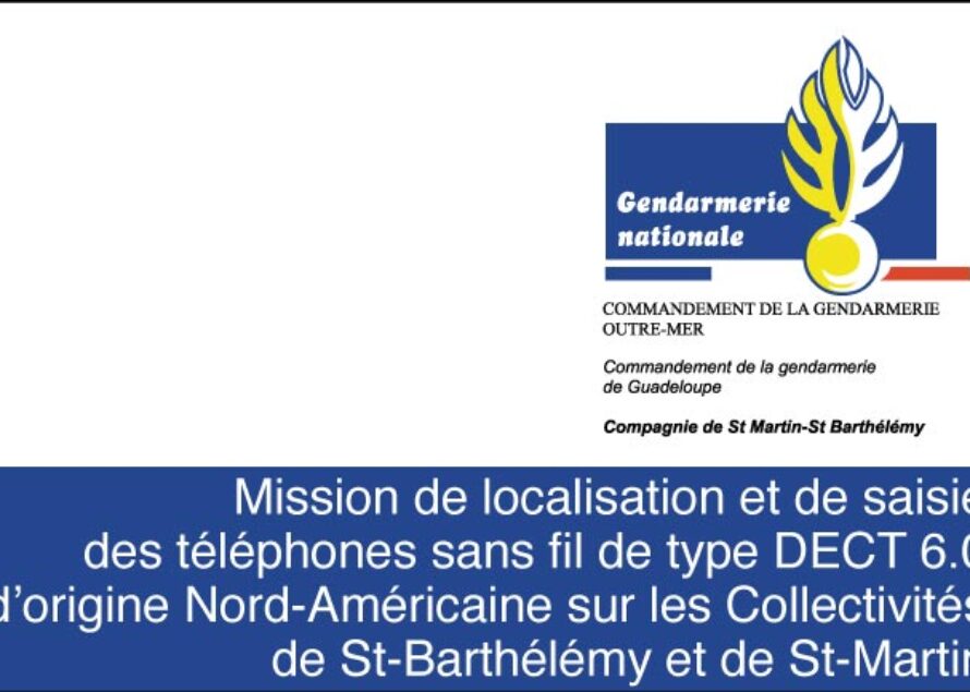 Mission de localisation et de saisie des téléphones sans fil de type DECT 6.0 d’origine Nord-Américaine sur les Collectivités de St-Barthélémy et de St-Martin