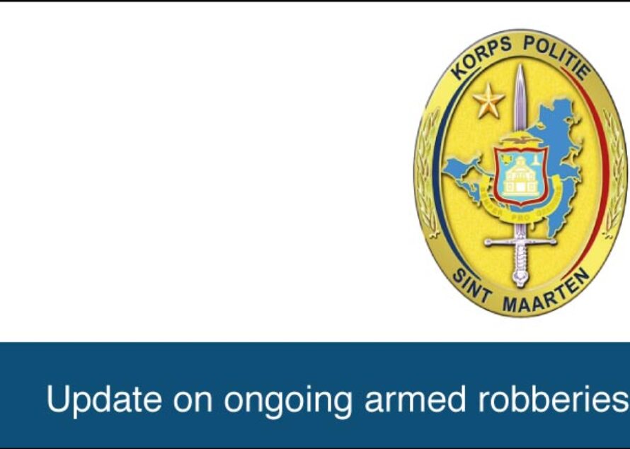 Sint Maarten : Update on ongoing armed robberies