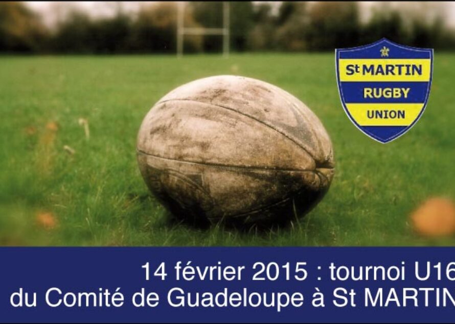 Le ST MARTIN RUGBY UNION organise le tournoi U16 du Comité de Guadeloupe à St MARTIN