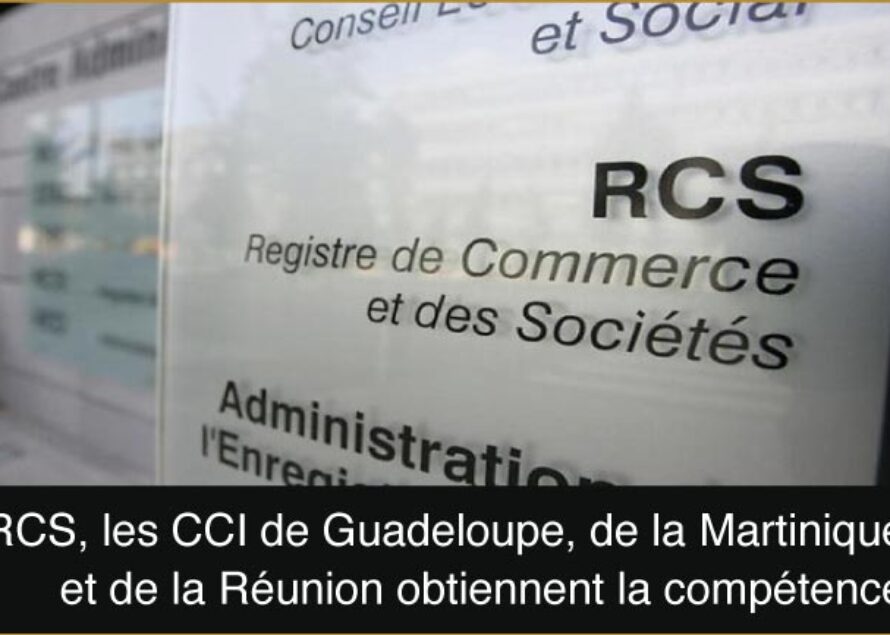 Les CCI de Guadeloupe, de Martinique et de la Réunion vont pouvoir gérer matériellement le registre de commerce et des sociétés
