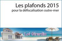 Investissements “Girardin” outre-mer : les plafonds 2015 en termes d’investissement et de location