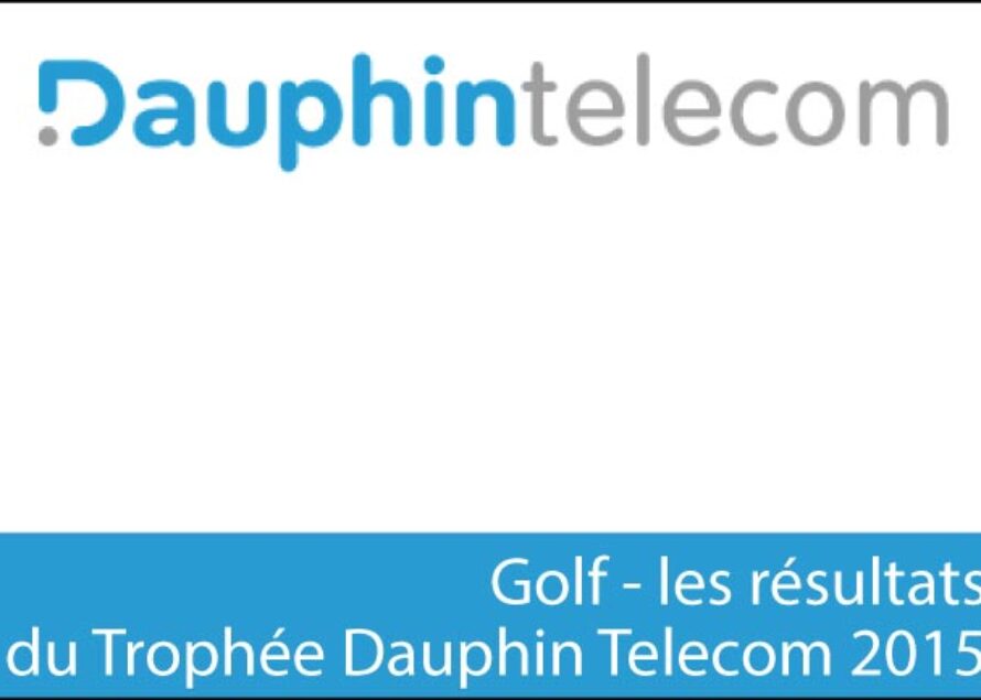 Golf – Trophée Dauphin Telecom 2015, les résultats