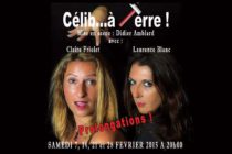Prolongations de la pièce ” Célib…à Terre ! ” mis en scène par Didier Amblard avec Claire Friolet et Laurence Blanc