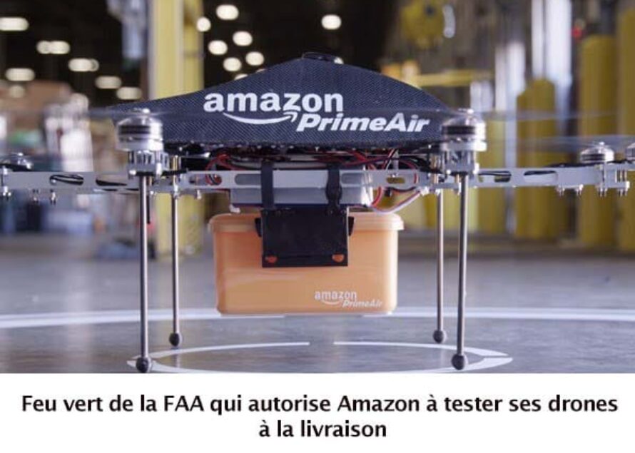 USA : Feu vert de la FAA qui autorise Amazon à tester ses drones à la livraison