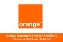 Antilles Guyane : Orange condamné à verser 8 millions d’euros à Outremer Telecom