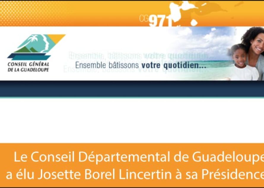 Le Conseil Départemental de Guadeloupe a élu Josette Borel Lincertin à sa Présidence