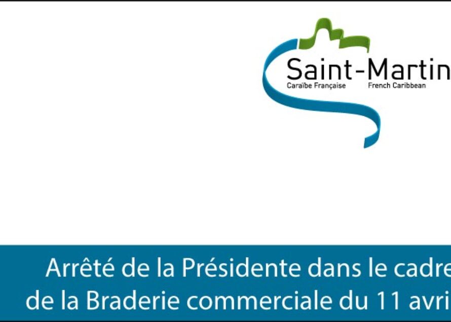 Collectivité de Saint-Martin – Arrêté de la Présidente dans le cadre de la Braderie commerciale du 11 avril