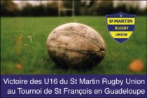 Très belle victoire des U16 du St Martin Rugby Union au Tournoi de St François en Guadeloupe