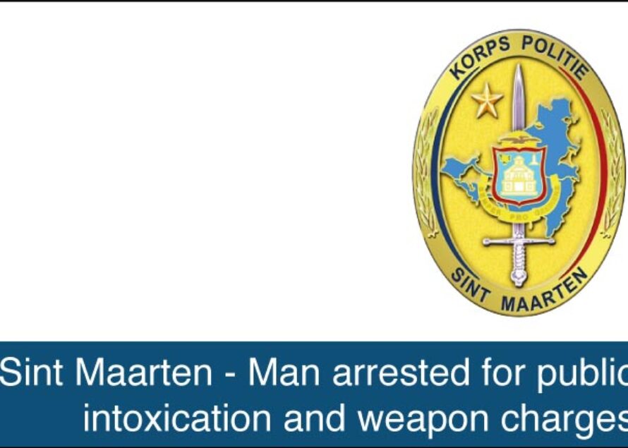 St. Maarten – Man arrested for public intoxication and weapon charges