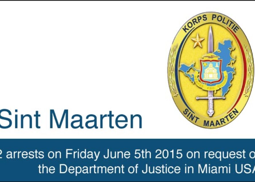 St. Maarten – 2 arrests on Friday June 5th 2015 on request of the Department of Justice in Miami USA