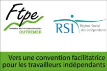 FTPE Outremer et RSI : vers une convention facilitatrice pour les travailleurs indépendants