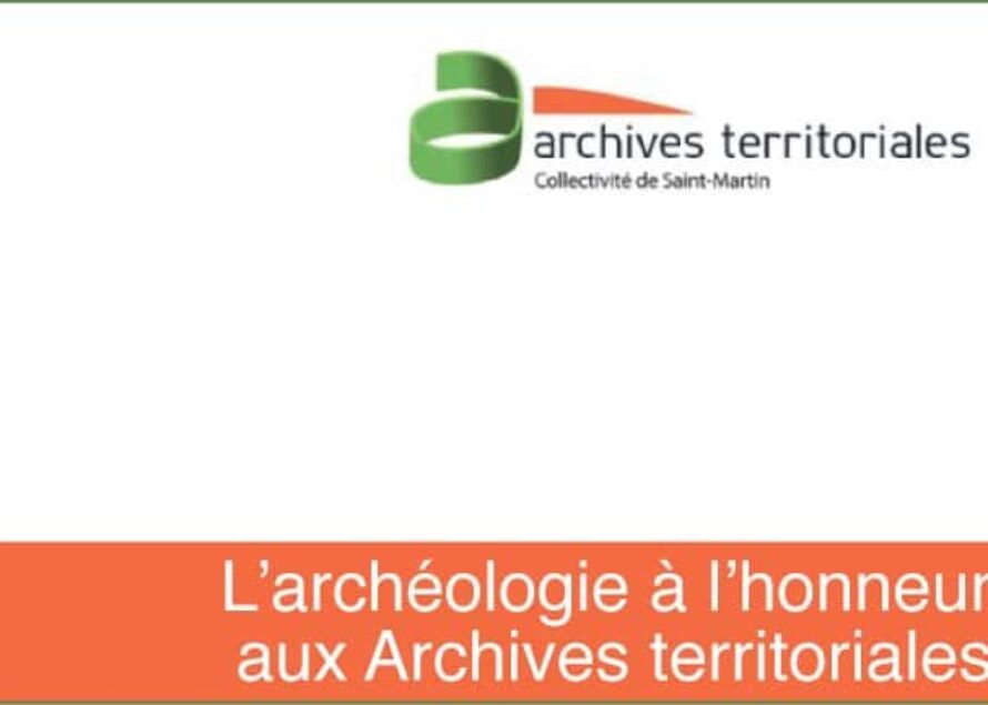 Saint-Martin – L’archéologie à l’honneur aux Archives territoriales