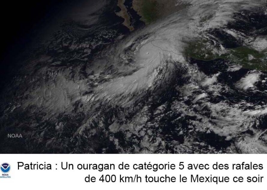 Patricia : Un ouragan de catégorie 5 avec des rafales de 400 km/h touche le Mexique ce soir