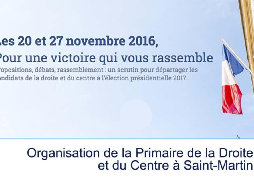 19 et 26 novembre 2016 Organisation de la Primaire de la Droite et du Centre à Saint-Martin
